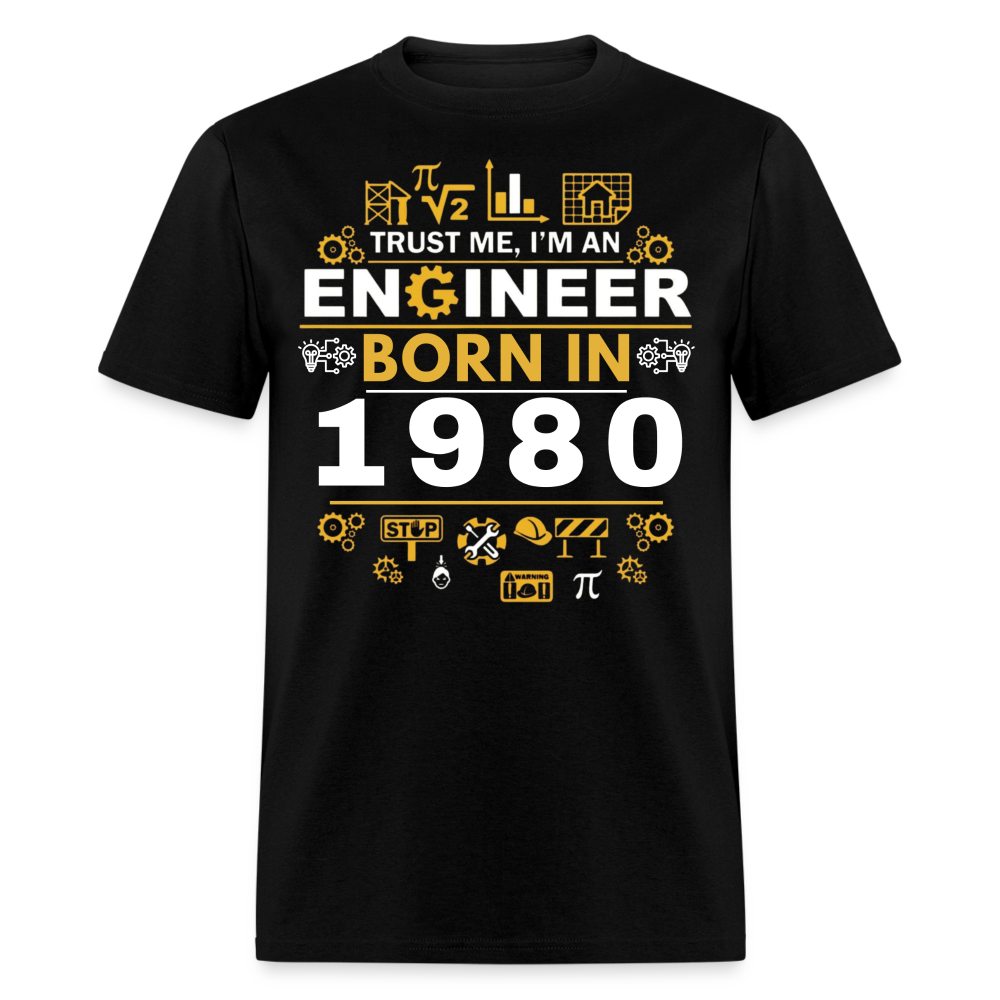 TRUST ME, I AM AN ENGINEER BORN IN 1980 SHIRT