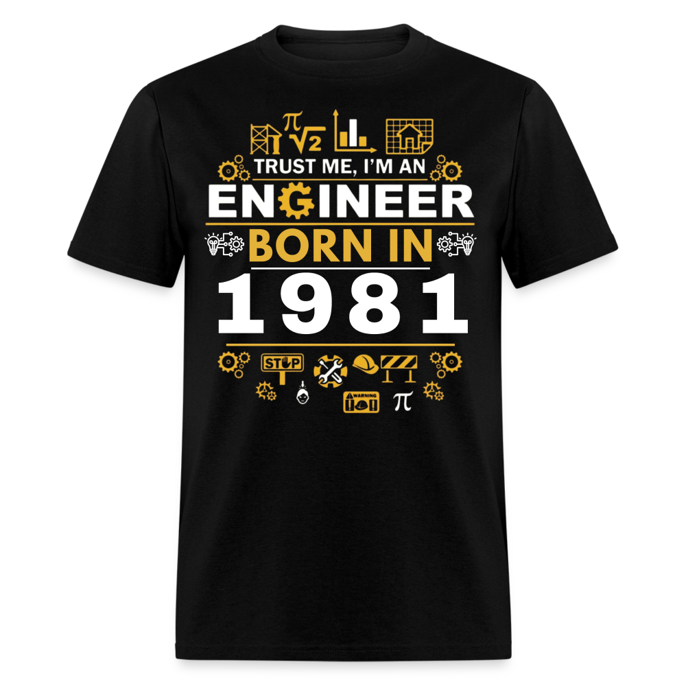 TRUST ME, I AM AN ENGINEER BORN IN 1981 SHIRT