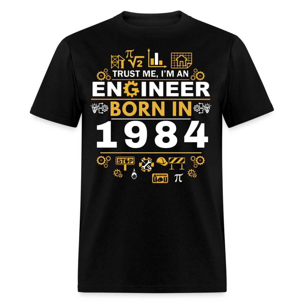 TRUST ME, I AM AN ENGINEER BORN IN 1984 SHIRT