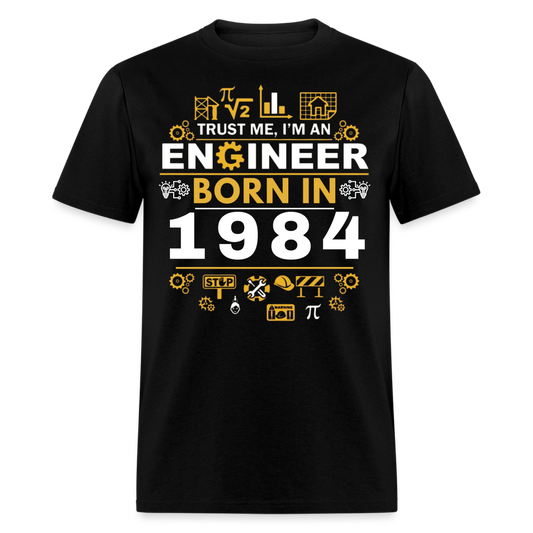 TRUST ME, I AM AN ENGINEER BORN IN 1984 SHIRT