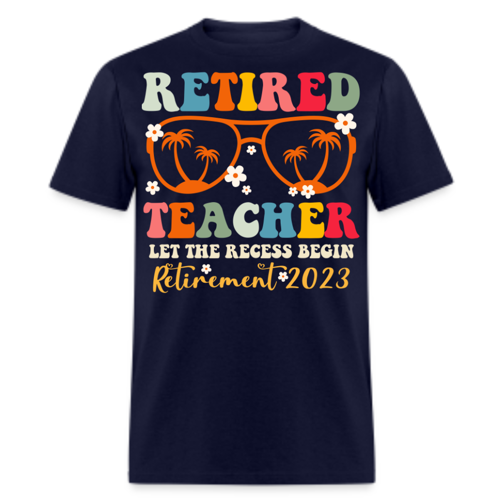 RETIRED TEACHER LET THE RECESS BEGIN RETIREMENT 2023 SHIRT