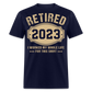 RETIRED 2023 I WORKED MY WHOLE LIFE FOR THIS SHIRT