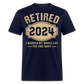 RETIRED 2024 I WORKED MY WHOLE LIFE FOR THIS SHIRT