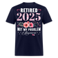 RETIRED 2025 NOT MY PROBLEM ANYMORE SHIRT