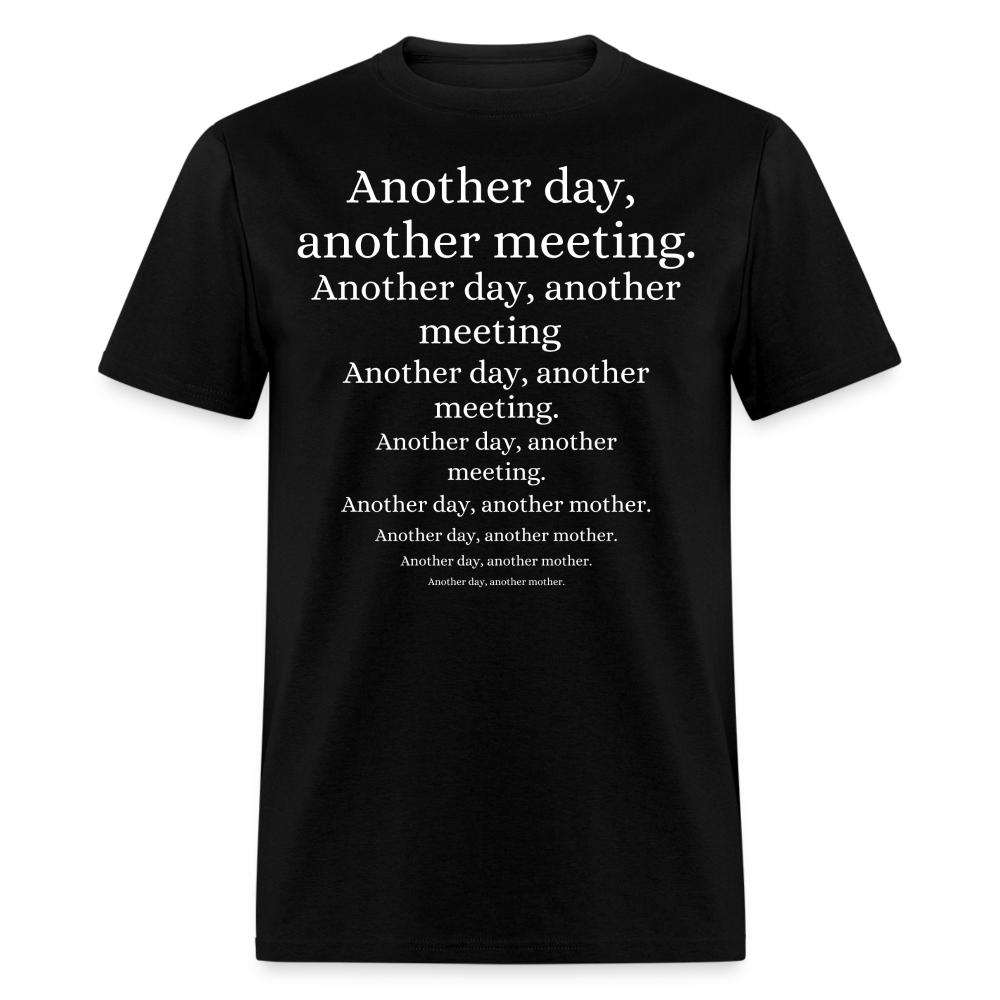 ANOTHER DAY, ANOTHER MEETING T-SHIRT