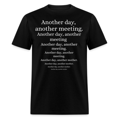 ANOTHER DAY, ANOTHER MEETING T-SHIRT