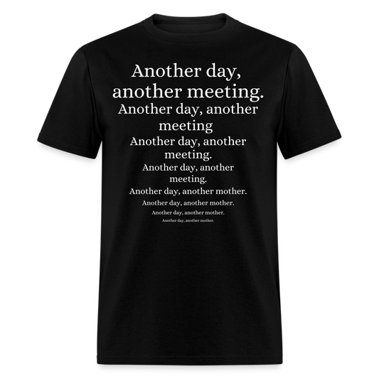 ANOTHER DAY, ANOTHER MEETING T-SHIRT