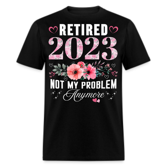 RETIRED 2023 NOT MY PROBLEM ANYMORE SHIRT