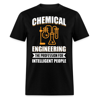 CHEMICAL ENGINEERING THE PROFESSION FOR INTELLIGENT PEOPLE UNISEX T-SHIRT