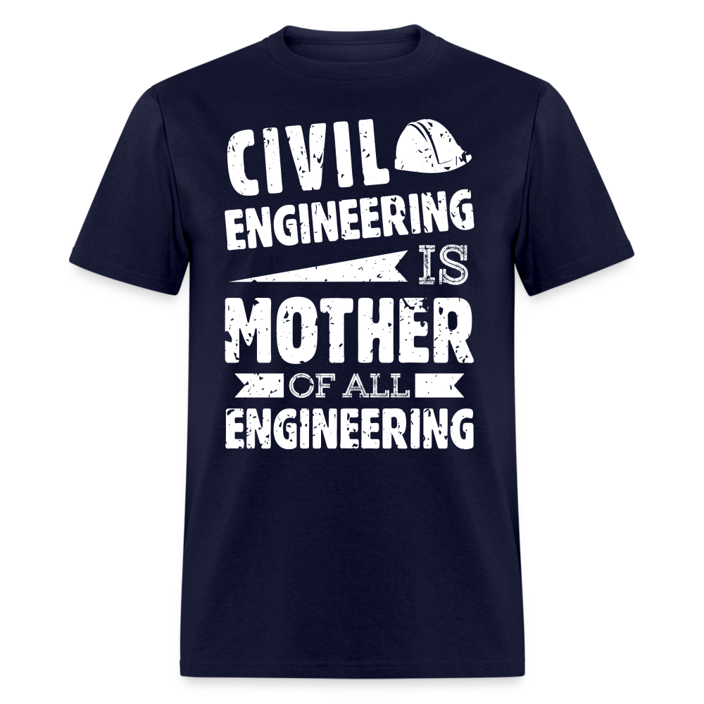 CIVIL ENGINEERING IS MOTHER OF ALL ENGINEERING UNISEX T-SHIRT