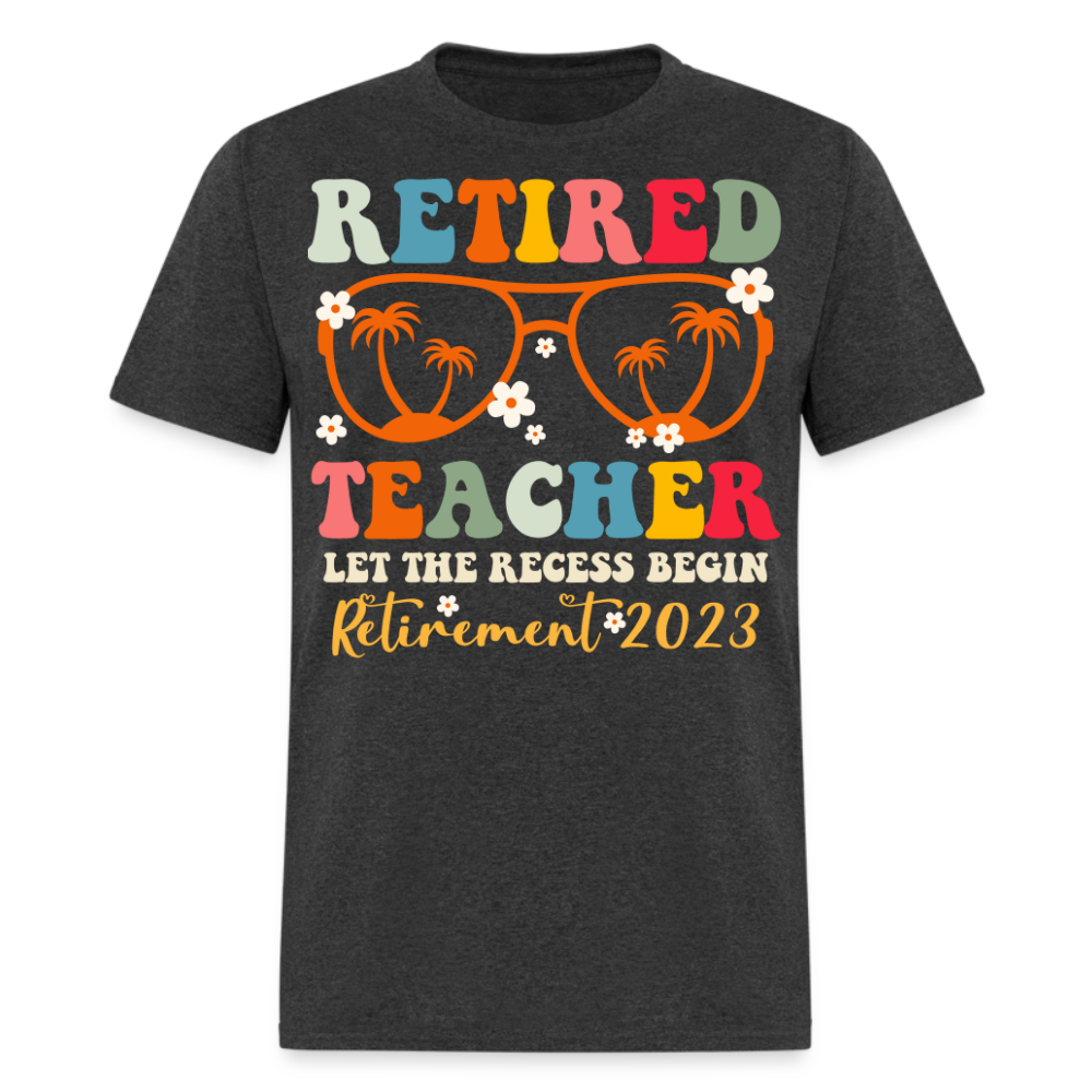 RETIRED TEACHER LET THE RECESS BEGIN RETIREMENT 2023 SHIRT