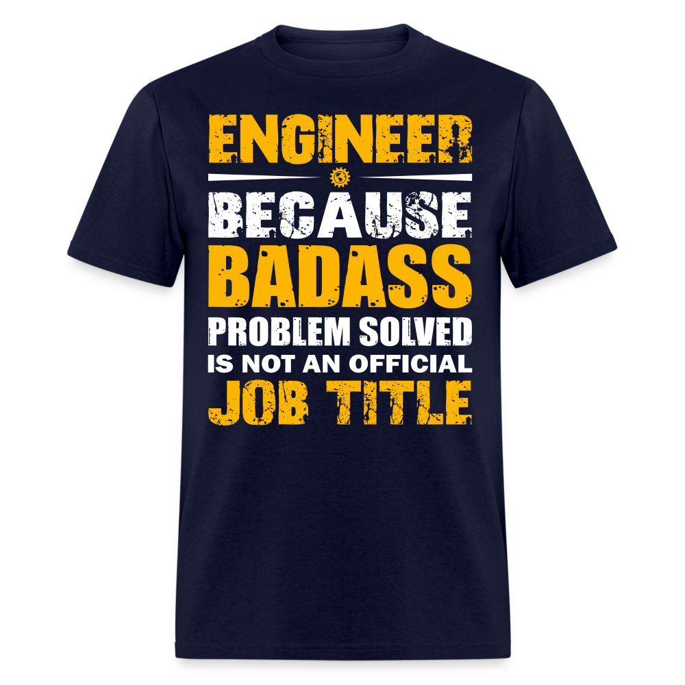 ENGINEER BECAUSE BADASS PROBLEM SOLVED IS NOT AN OFFICIAL JOB TITLE UNISEX T-SHIRT