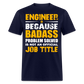 ENGINEER BECAUSE BADASS PROBLEM SOLVED IS NOT AN OFFICIAL JOB TITLE UNISEX T-SHIRT