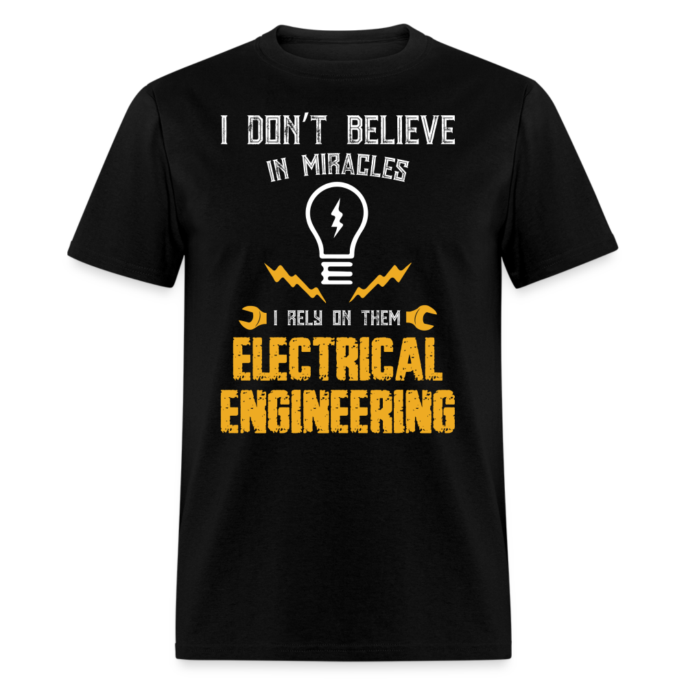 I DON'T BELIEVE IN MIRACLES I RELY ON THEM ELECTRICAL ENGINEERING UNISEX T-SHIRT