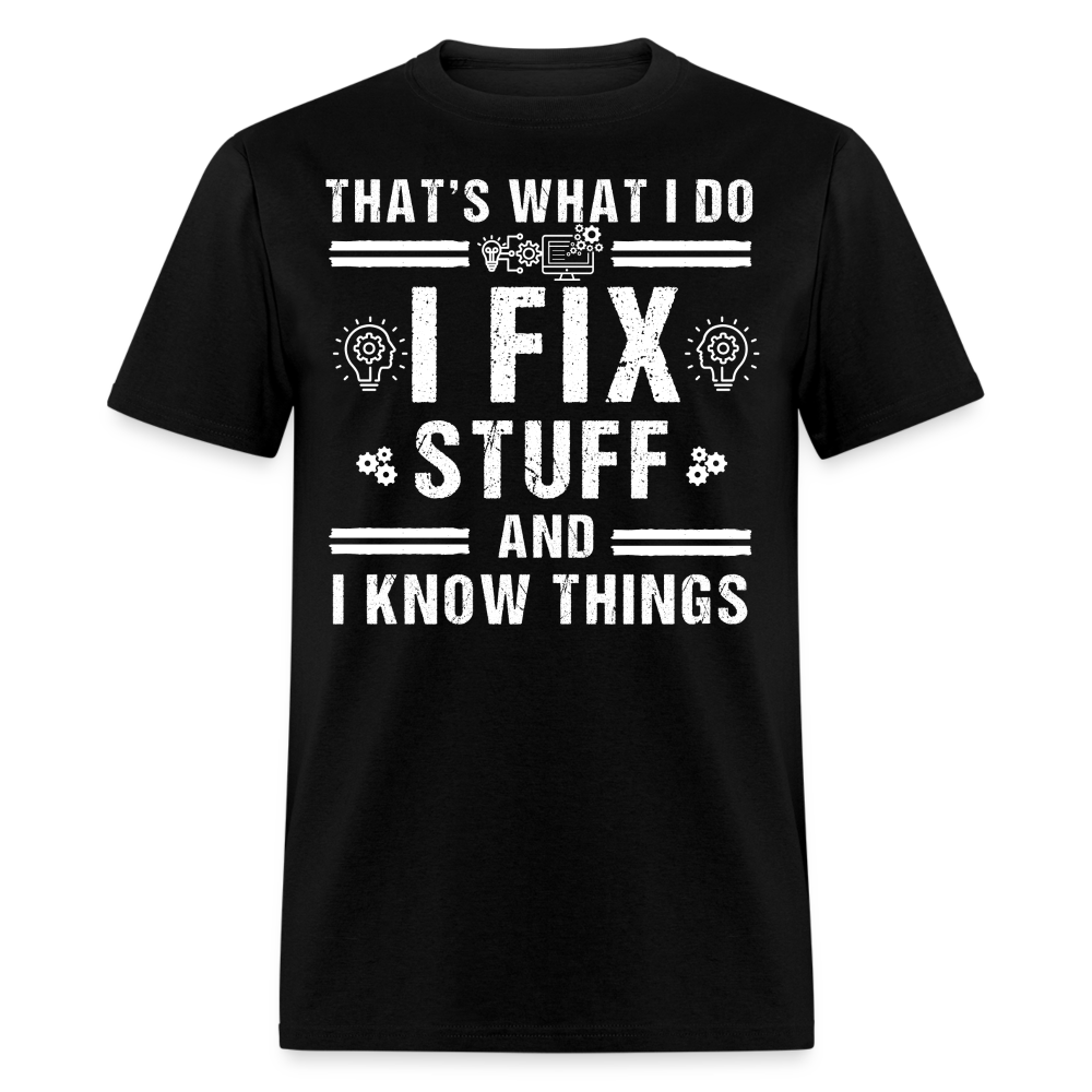 TECHIE- I FIX STUFF AND I KNOW THINGS T-SHIRT