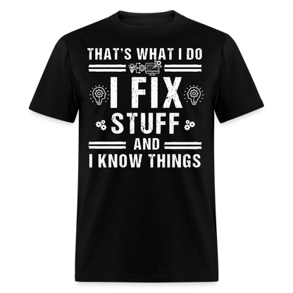 TECHIE- I FIX STUFF AND I KNOW THINGS T-SHIRT