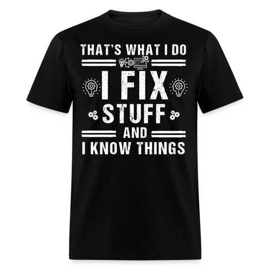 TECHIE- I FIX STUFF AND I KNOW THINGS T-SHIRT