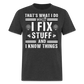 TECHIE- I FIX STUFF AND I KNOW THINGS T-SHIRT