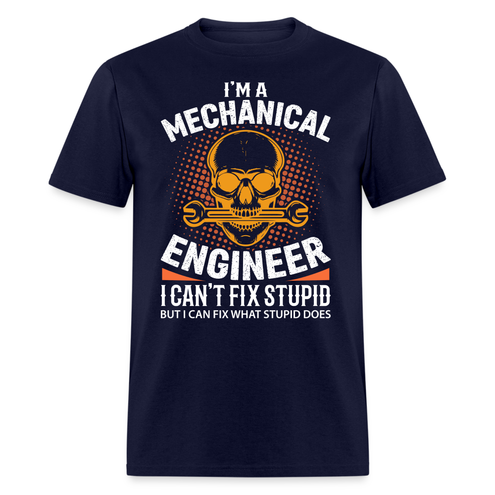 I'M A MECHANICAL ENGINEER I CAN'T FIX STUPID BUT I CAN FIX WHAT STUPID DOES UNISEX T-SHIRT