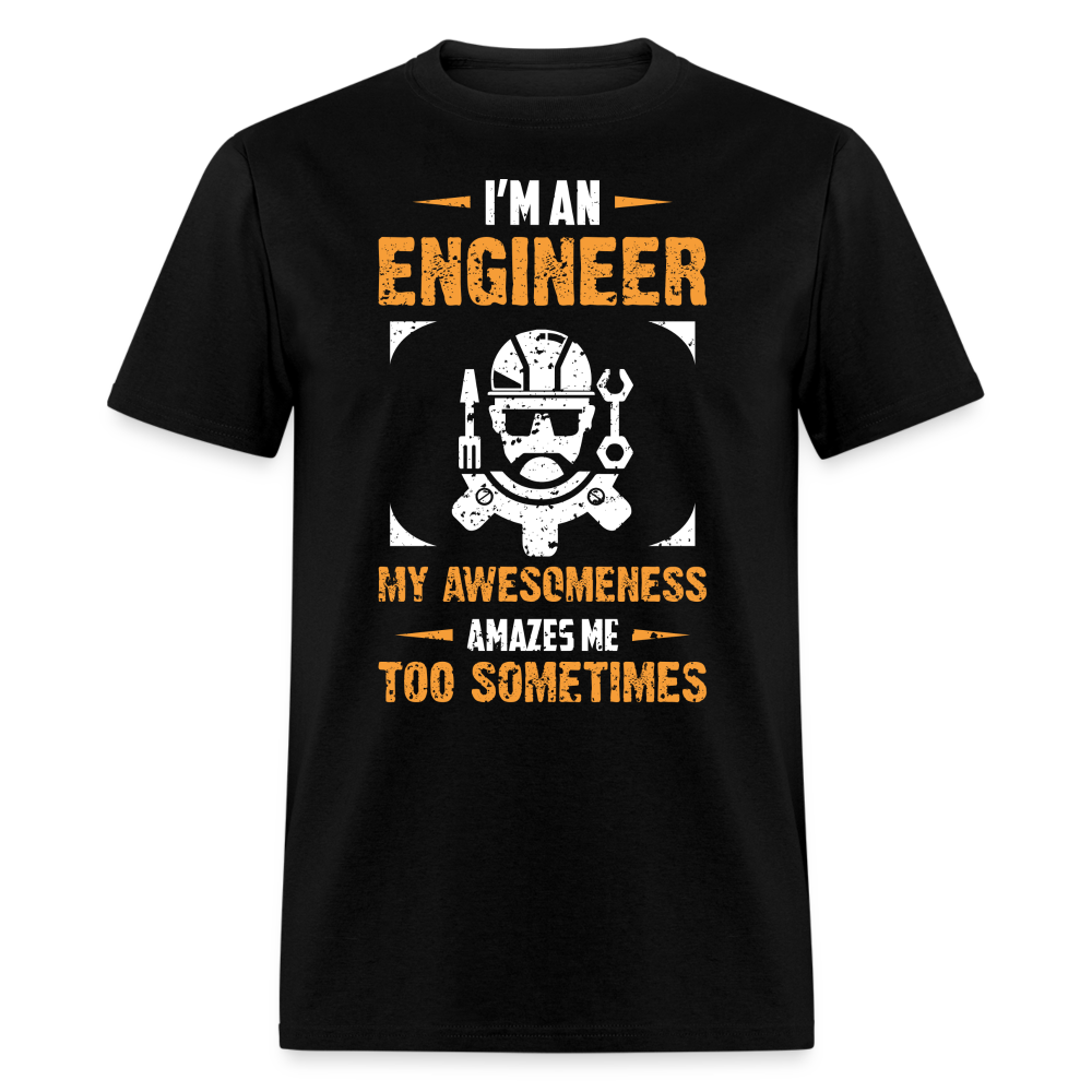 I'M AN ENGINEER MY AWESOMENESS AMAZES ME TOO SOMETIMES UNISEX T-SHIRT