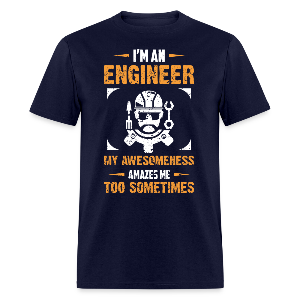 I'M AN ENGINEER MY AWESOMENESS AMAZES ME TOO SOMETIMES UNISEX T-SHIRT