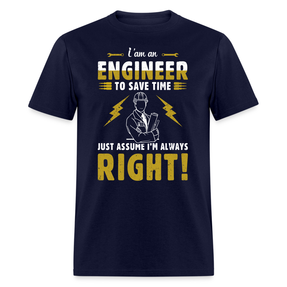 I'M AN ENGINEER TO SAVE TIME JUST ASSUME I'M ALWAYS RIGHT UNISEX T-SHIRT