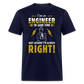 I'M AN ENGINEER TO SAVE TIME JUST ASSUME I'M ALWAYS RIGHT UNISEX T-SHIRT