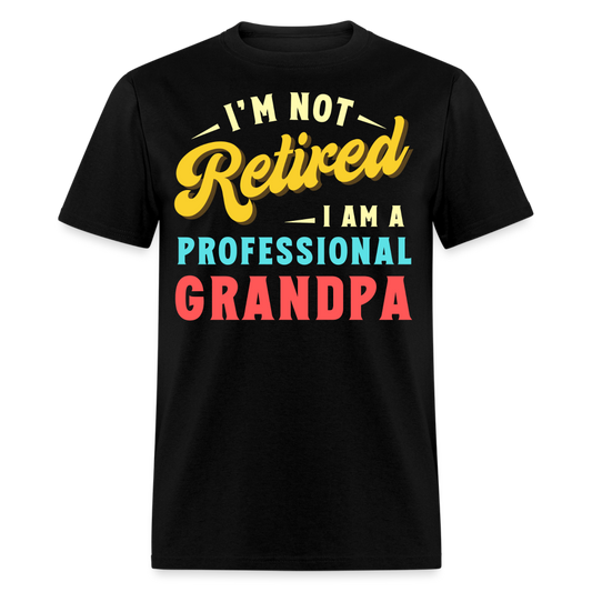 I'M NOT RETIRED I AM A PROFESSIONAL GRANDPA SHIRT