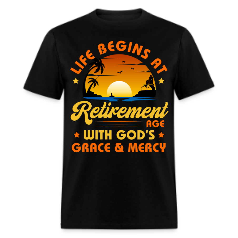 LIFE BEGINS AT RETIREMENT AGE WITH GOD'S GRACE & MERCY SHIRT