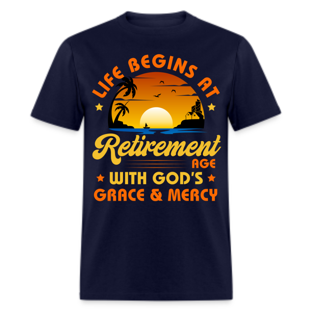 LIFE BEGINS AT RETIREMENT AGE WITH GOD'S GRACE & MERCY SHIRT