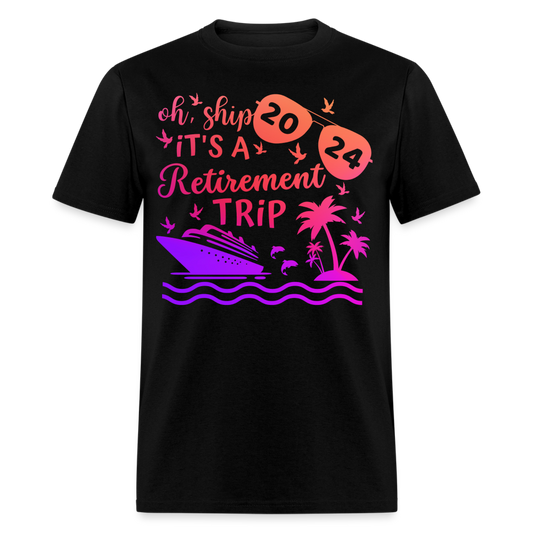 OH, SHIP IT'S A RETIREMENT TRIP 2024 SHIRT