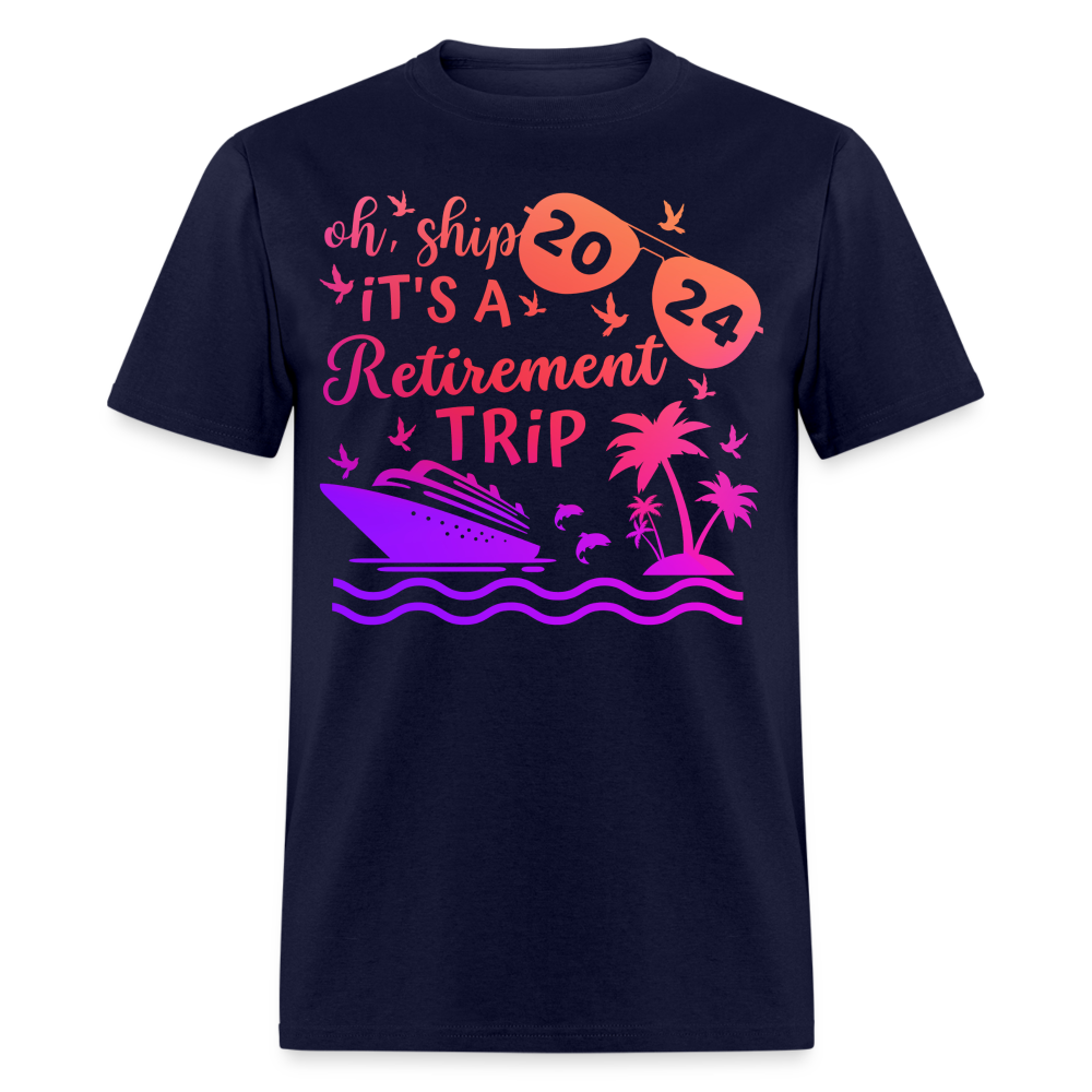 OH, SHIP IT'S A RETIREMENT TRIP 2024 SHIRT