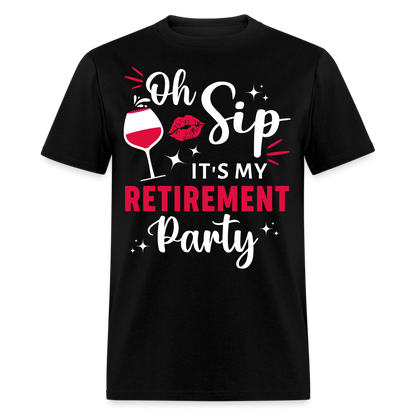 OH, SIP IT'S MY RETIREMENT PARTY SHIRT