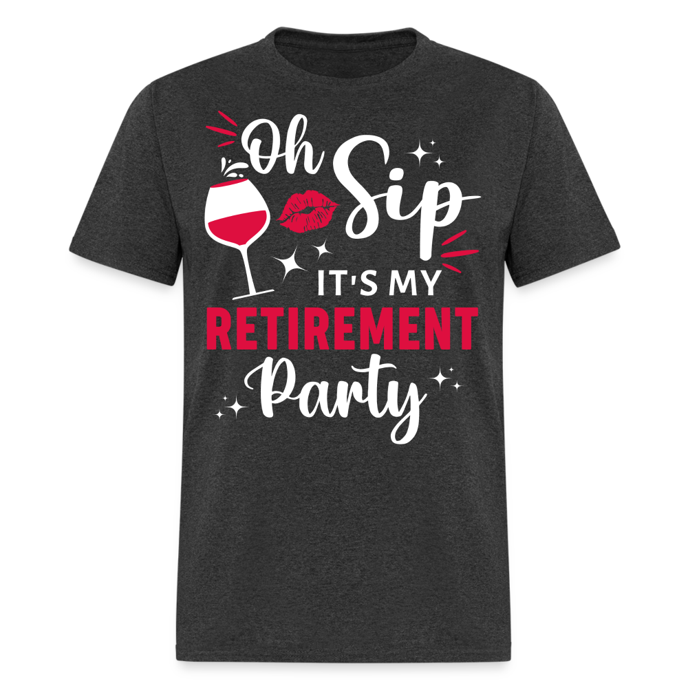 OH, SIP IT'S MY RETIREMENT PARTY SHIRT