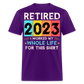 RETIRED 2023 I WORKED MY WHOLE LIFE FOR THIS SHIRT