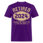 RETIRED 2024 I WORKED MY WHOLE LIFE FOR THIS SHIRT