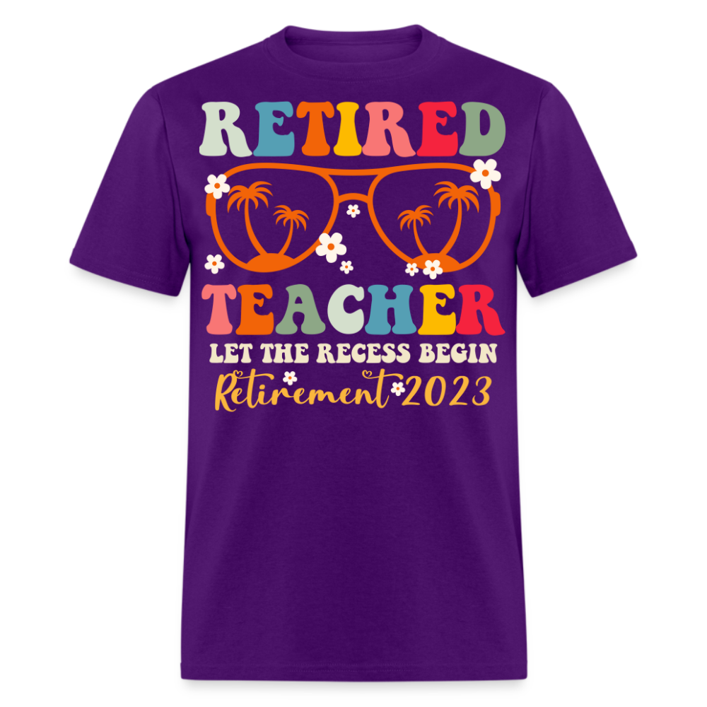 RETIRED TEACHER LET THE RECESS BEGIN RETIREMENT 2023 SHIRT