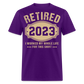 RETIRED 2023 I WORKED MY WHOLE LIFE FOR THIS SHIRT