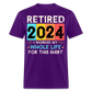 RETIRED 2024 I WORKED MY WHOLE LIFE FOR THIS SHIRT