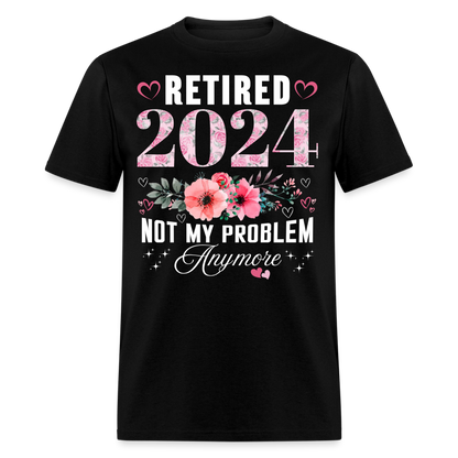 RETIRED 2024 NOT MY PROBLEM ANYMORE SHIRT