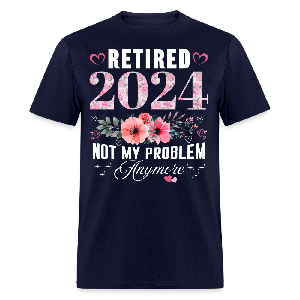 RETIRED 2024 NOT MY PROBLEM ANYMORE SHIRT