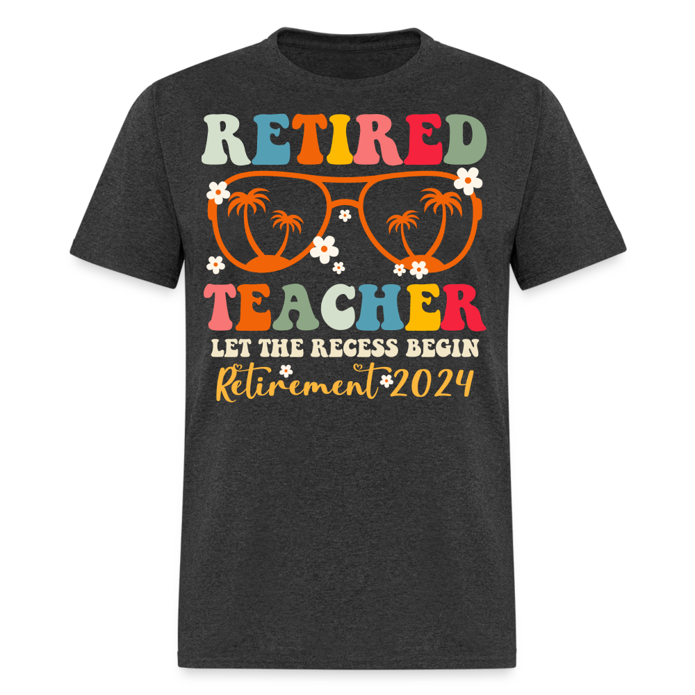 RETIRED TEACHER LET THE RECESS BEGIN RETIREMENT 2024 SHIRT