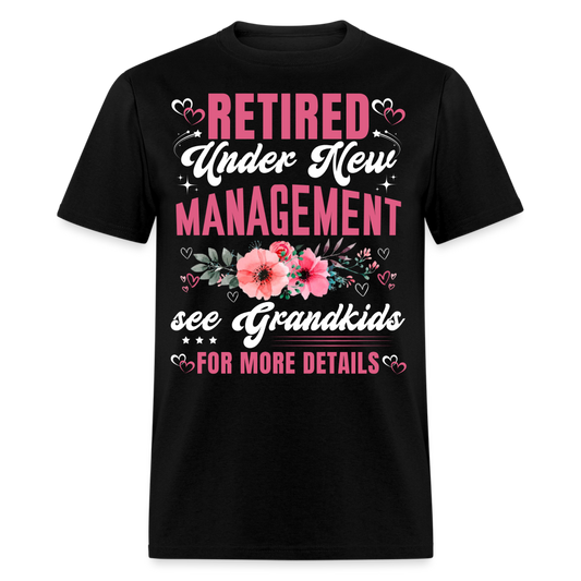 RETIRED UNDER NEW MANAGEMENT SEE GRANDKIDS FOR MORE DETAILS SHIRT