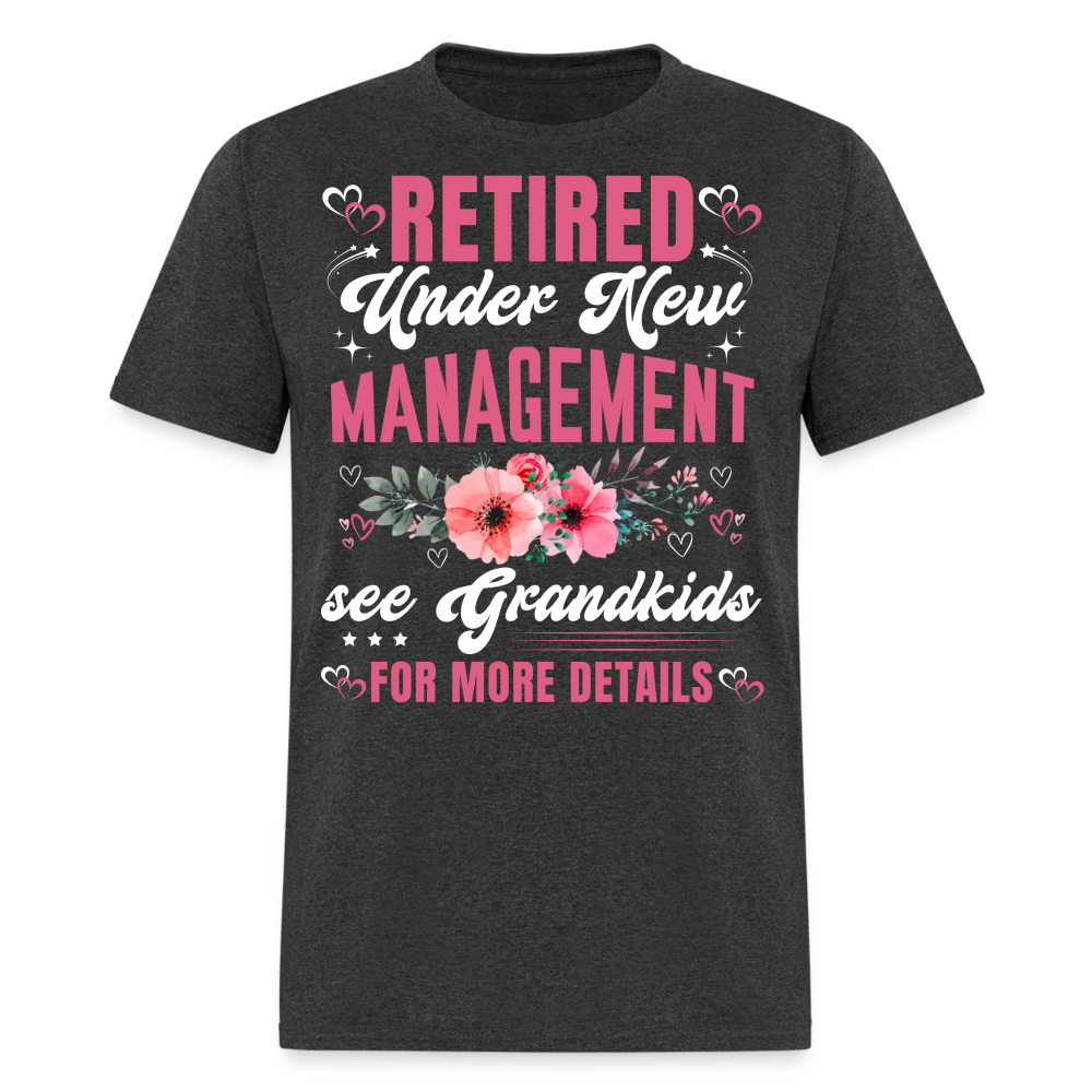 RETIRED UNDER NEW MANAGEMENT SEE GRANDKIDS FOR MORE DETAILS SHIRT