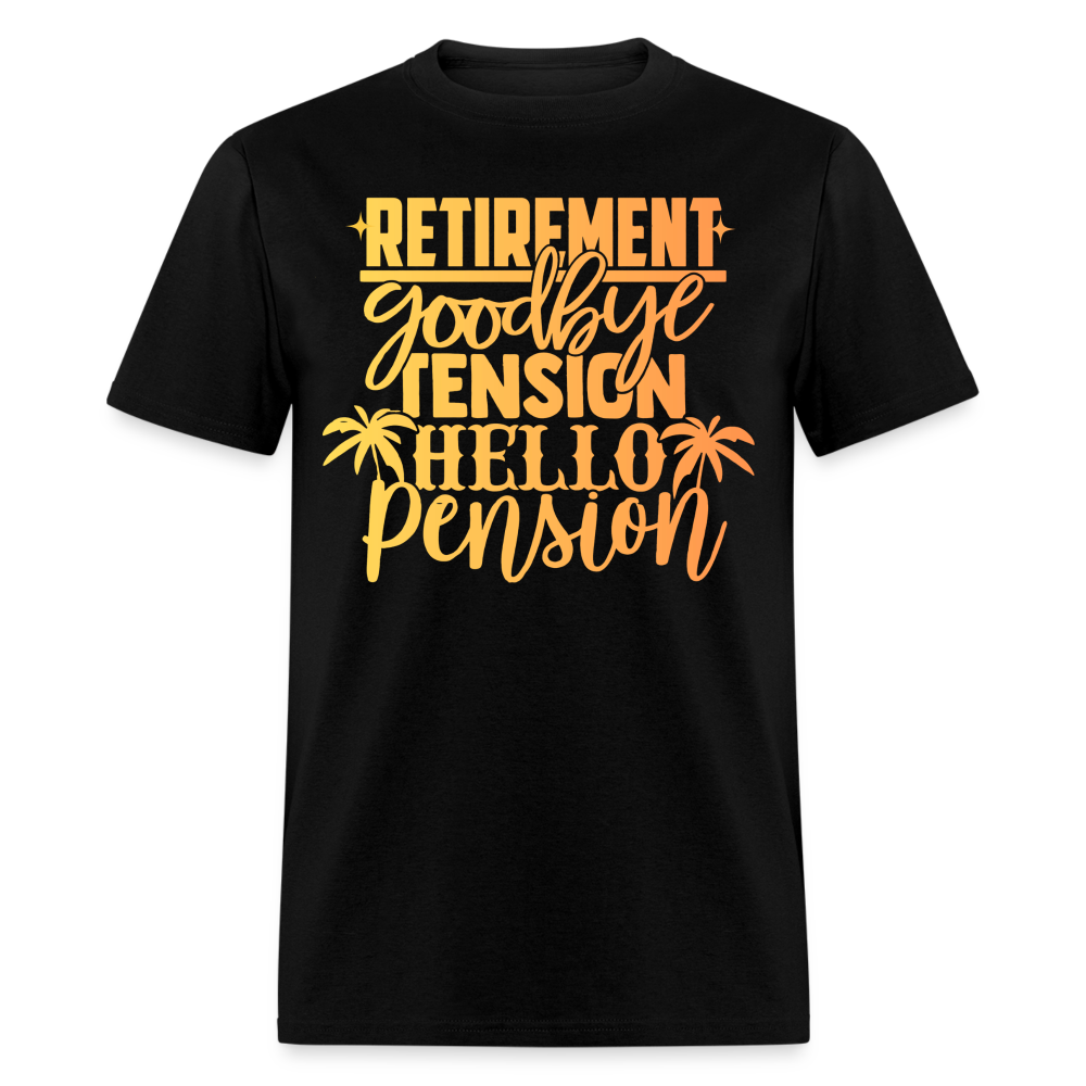 RETIREMENT GOODBYE TENSION HELLO PENSION SHIRT