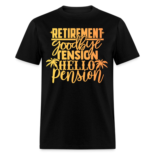 RETIREMENT GOODBYE TENSION HELLO PENSION SHIRT