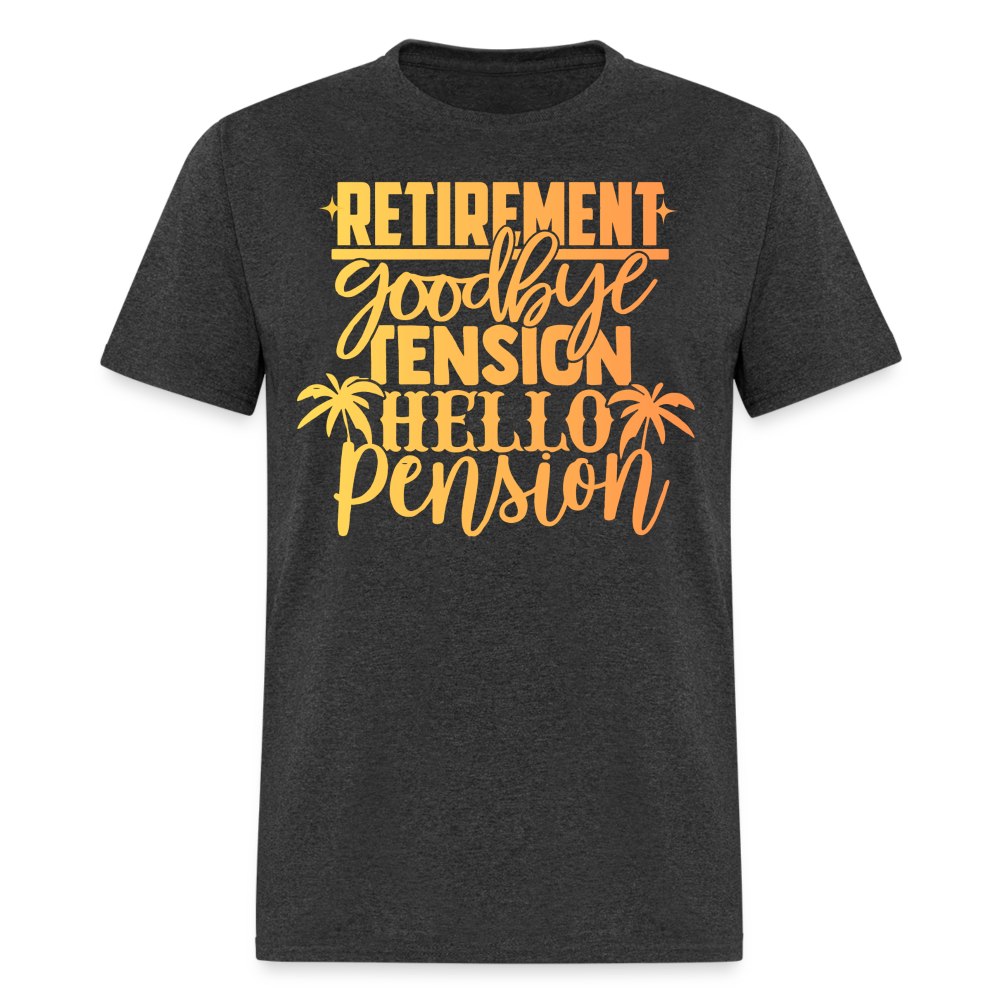 RETIREMENT GOODBYE TENSION HELLO PENSION SHIRT