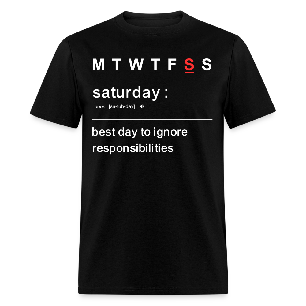 SATURDAY-BEST DAY TO IGNORE RESPONSIBILITIES T-SHIRT