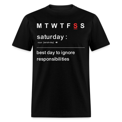 SATURDAY-BEST DAY TO IGNORE RESPONSIBILITIES T-SHIRT