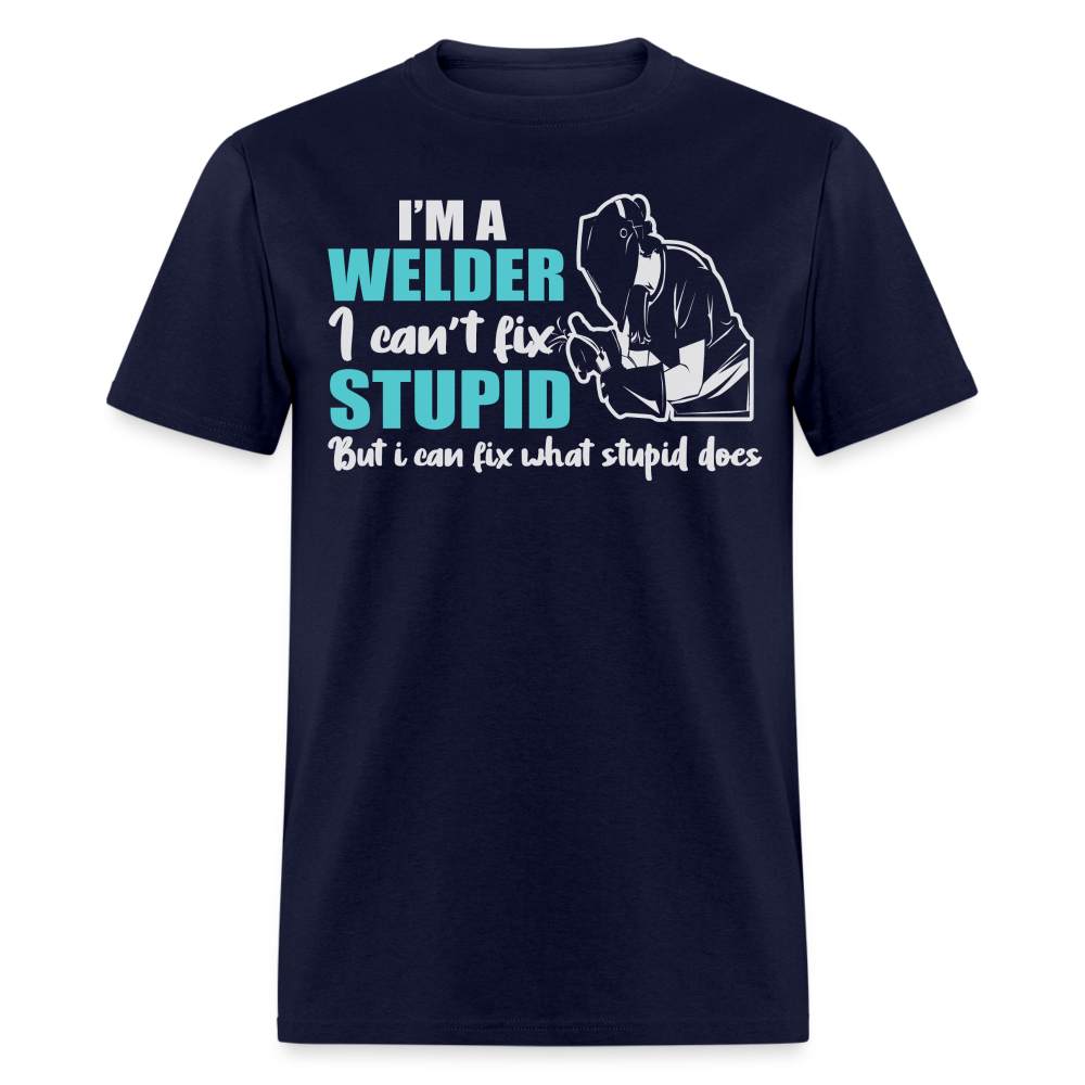 I'M A WELDER I CAN'T FIX STUPID BUT I CAN FIX WHAT STUPID DOES SHIRT - navy